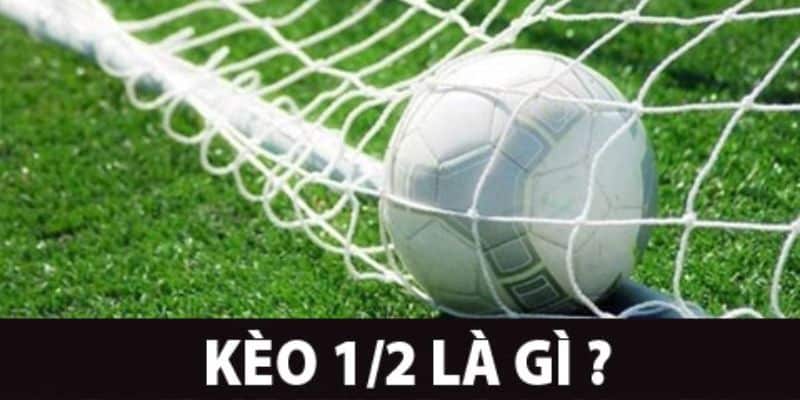 Kèo Chấp 1/2 là gì?